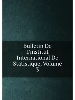 Bulletin De L'institut International De Statistique