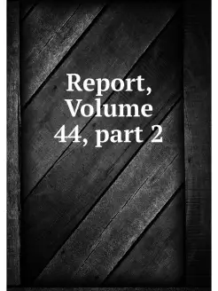 Report, Volume 44.part 2