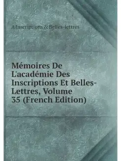 Memoires De L'academie Des Inscriptio