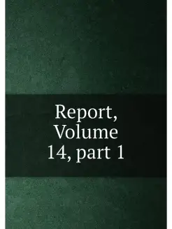 Report, Volume 14,part 1