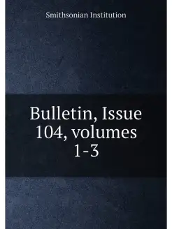 Bulletin, Issue 104,volumes 1-3