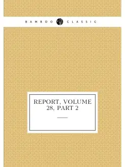 Report, Volume 28,part 2