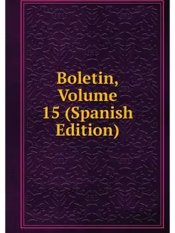 Boletin, Volume 15 (Spanish Edition)