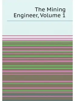 The Mining Engineer, Volume 1