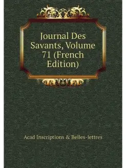 Journal Des Savants, Volume 71 (Frenc