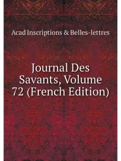 Journal Des Savants, Volume 72 (Frenc