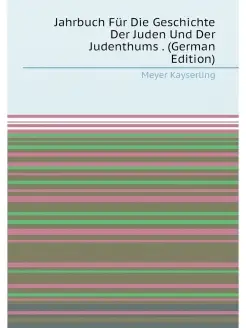 Jahrbuch Für Die Geschichte Der Juden Und Der Judent