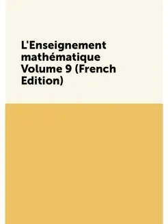 L'Enseignement mathématique Volume 9 (French Edition)