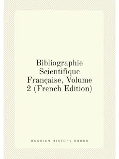 Bibliographie Scientifique Française, Volume 2 (Fren