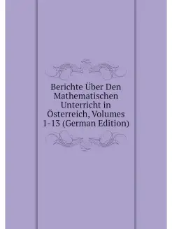 Berichte Uber Den Mathematischen Unte