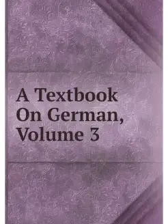 A Textbook On German, Volume 3