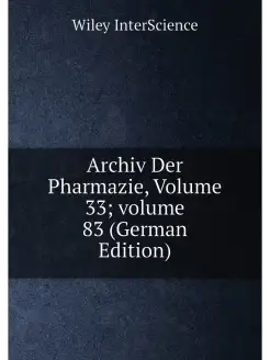 Archiv Der Pharmazie, Volume 33 volume 83 (German E