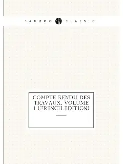 Compte Rendu Des Travaux, Volume 1 (French Edition)