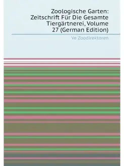 Zoologische Garten Zeitschrift Für Die Gesamte Tier