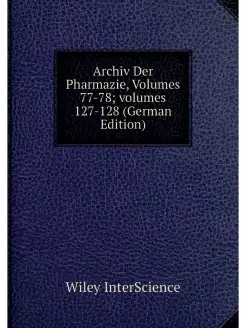 Archiv Der Pharmazie, Volumes 77-78