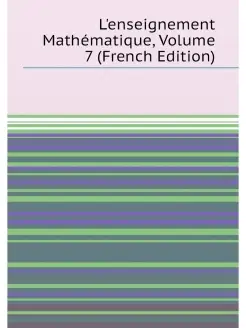 L'enseignement Mathématique, Volume 7 (French Edition)