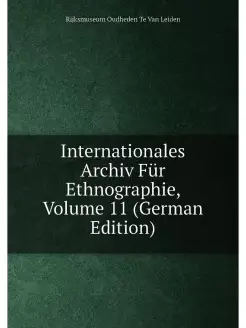 Internationales Archiv Für Ethnographie, Volume 11 (