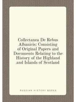 Collectanea De Rebus Albanicis Consisting of Origin