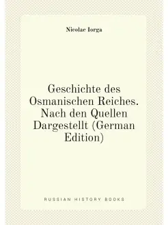 Geschichte des Osmanischen Reiches. Nach den Quellen