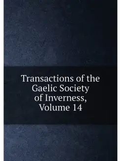 Transactions of the Gaelic Society of Inverness, Vol