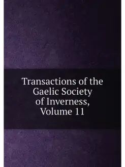 Transactions of the Gaelic Society of Inverness, Vol