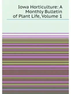 Iowa Horticulture A Monthly Bulletin of Plant Life