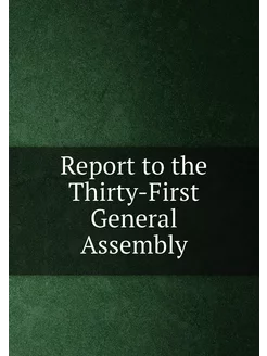 Report to the Thirty-First General Assembly