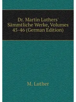 Dr. Martin Luthers' Sammtliche Werke