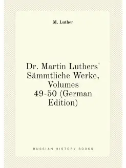 Dr. Martin Luthers' Sammtliche Werke