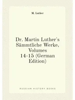 Dr. Martin Luther's Sammtliche Werke