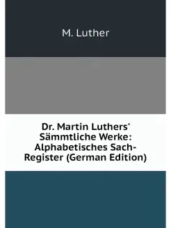 Dr. Martin Luthers' Sammtliche Werke