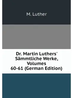 Dr. Martin Luthers' Sammtliche Werke