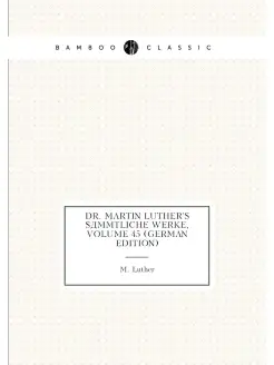 Dr. Martin Luther's Sämmtliche Werke, Volume 45 (Ger