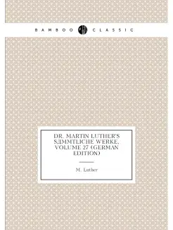 Dr. Martin Luther's Sämmtliche Werke, Volume 27 (Ger