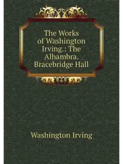 The Works of Washington Irving. The