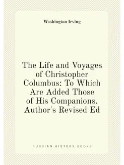 The Life and Voyages of Christopher Columbus To Whi