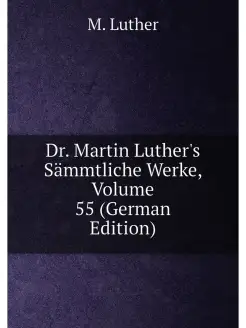 Dr. Martin Luther's Sämmtliche Werke, Volume 55 (Ger