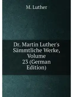 Dr. Martin Luther's Sämmtliche Werke, Volume 23 (Ger