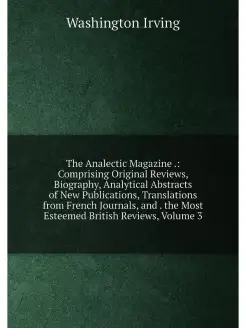 The Analectic Magazine . Comprising Original Review