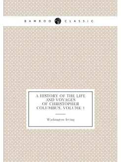 A History of the Life and Voyages of Christopher Col