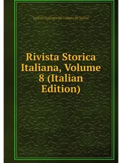 Rivista Storica Italiana, Volume 8 (I