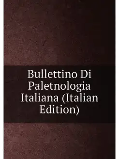 Bullettino Di Paletnologia Italiana (Italian Edition)