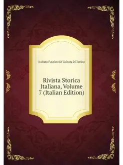 Rivista Storica Italiana, Volume 7 (I