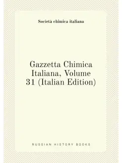 Gazzetta Chimica Italiana, Volume 31 (Italian Edition)