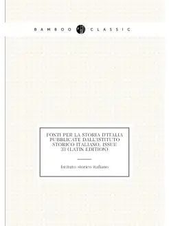 Fonti Per La Storia D'italia Pubblicate Dall'istitut