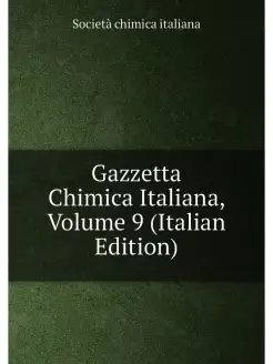 Gazzetta Chimica Italiana, Volume 9 (Italian Edition)