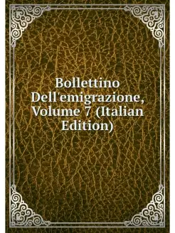 Bollettino Dell'emigrazione, Volume 7