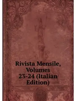 Rivista Mensile, Volumes 23-24 (Itali