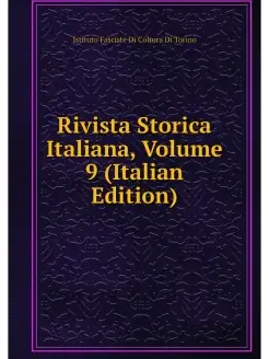 Rivista Storica Italiana, Volume 9 (I