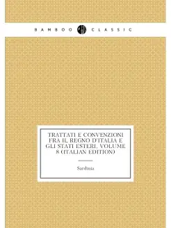 Trattati E Convenzioni Fra Il Regno D'italia E Gli S